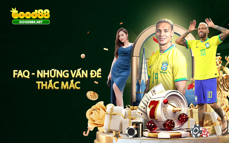 FAQ - Những vấn đề thắc mắc thường thấy tại GOOD88 casino